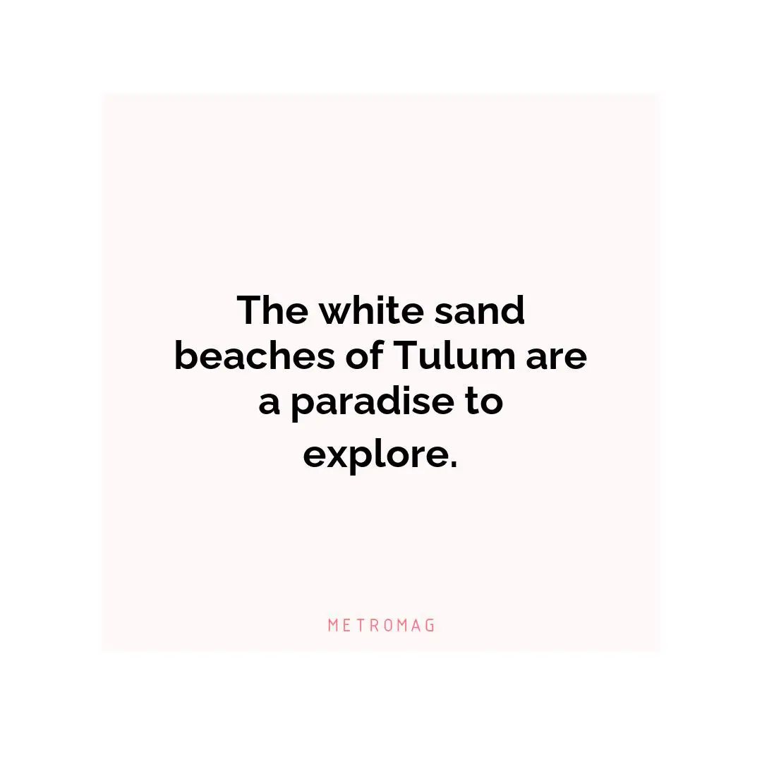The white sand beaches of Tulum are a paradise to explore.
