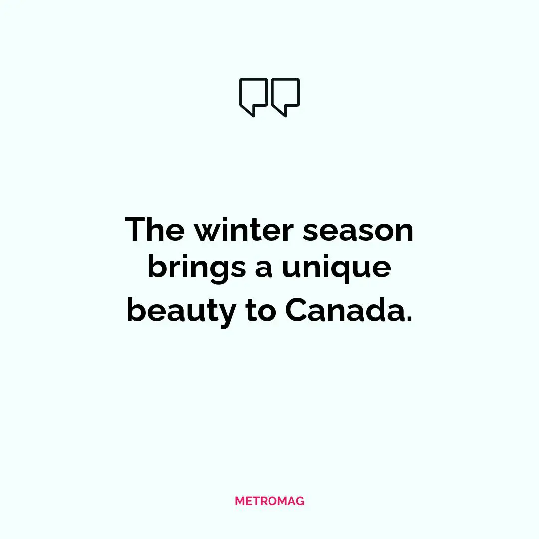 The winter season brings a unique beauty to Canada.