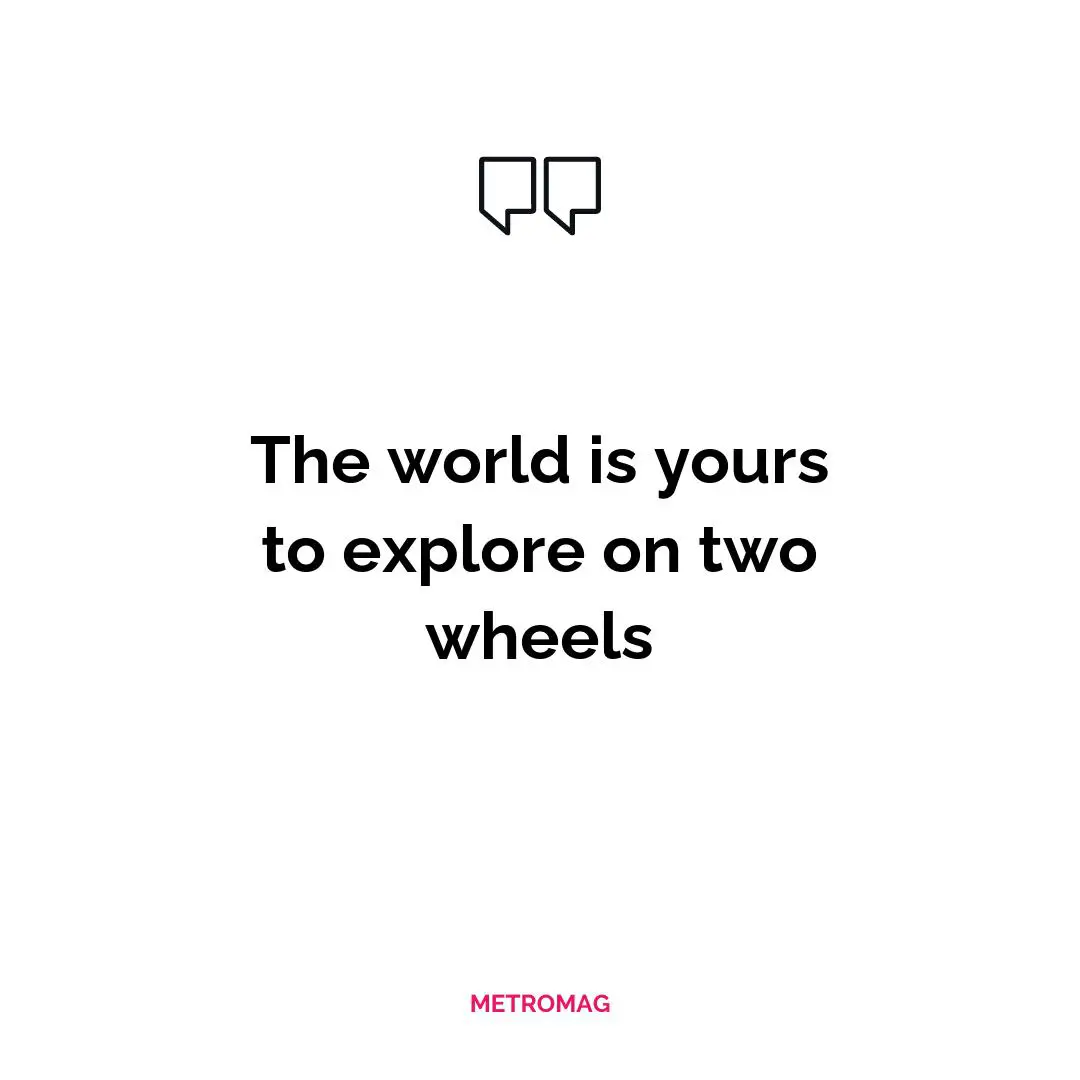 The world is yours to explore on two wheels