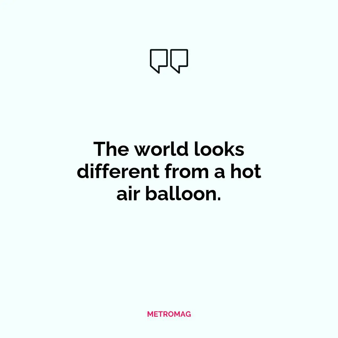 The world looks different from a hot air balloon.