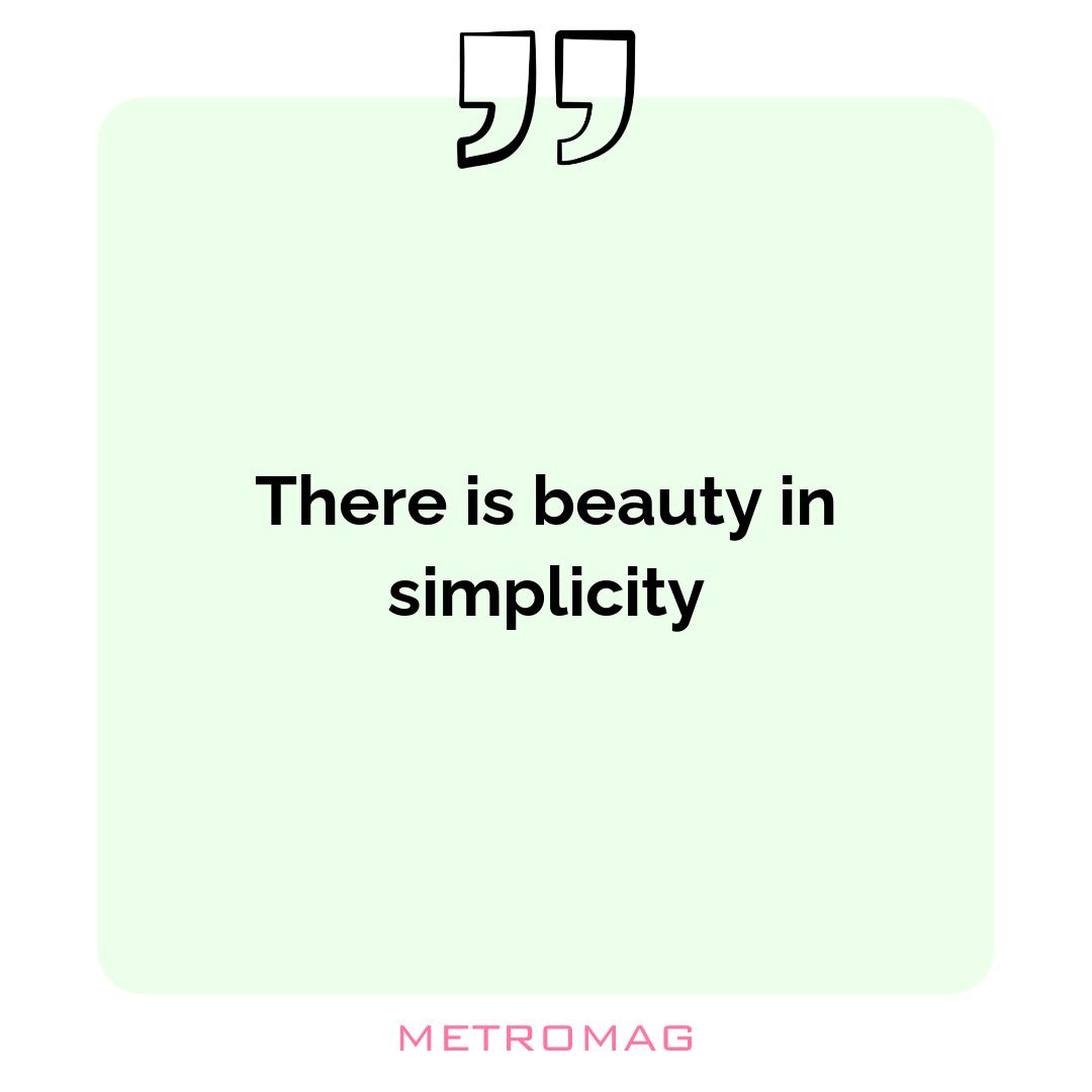 There is beauty in simplicity