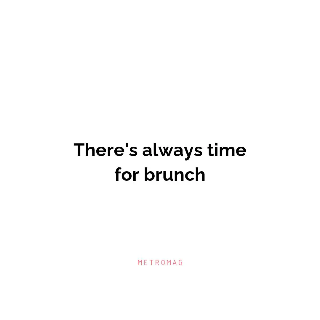 There's always time for brunch