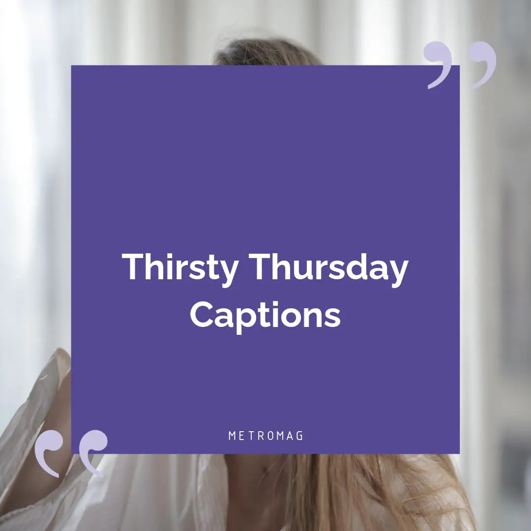 Thirsty Thursday Captions