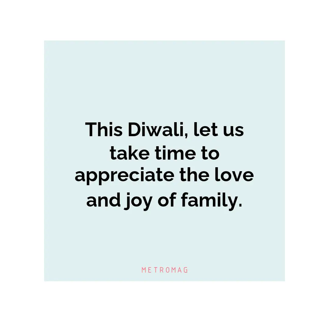 This Diwali, let us take time to appreciate the love and joy of family.