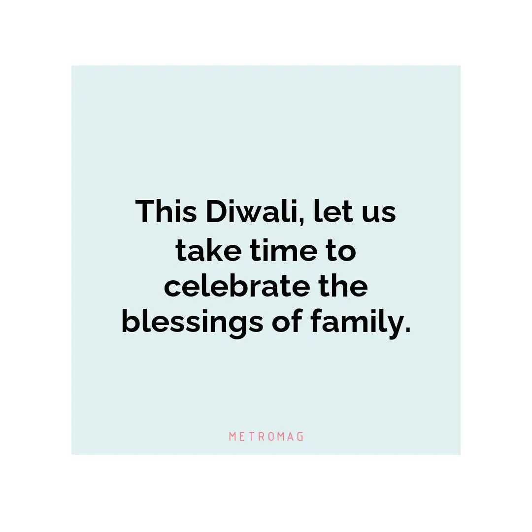 This Diwali, let us take time to celebrate the blessings of family.
