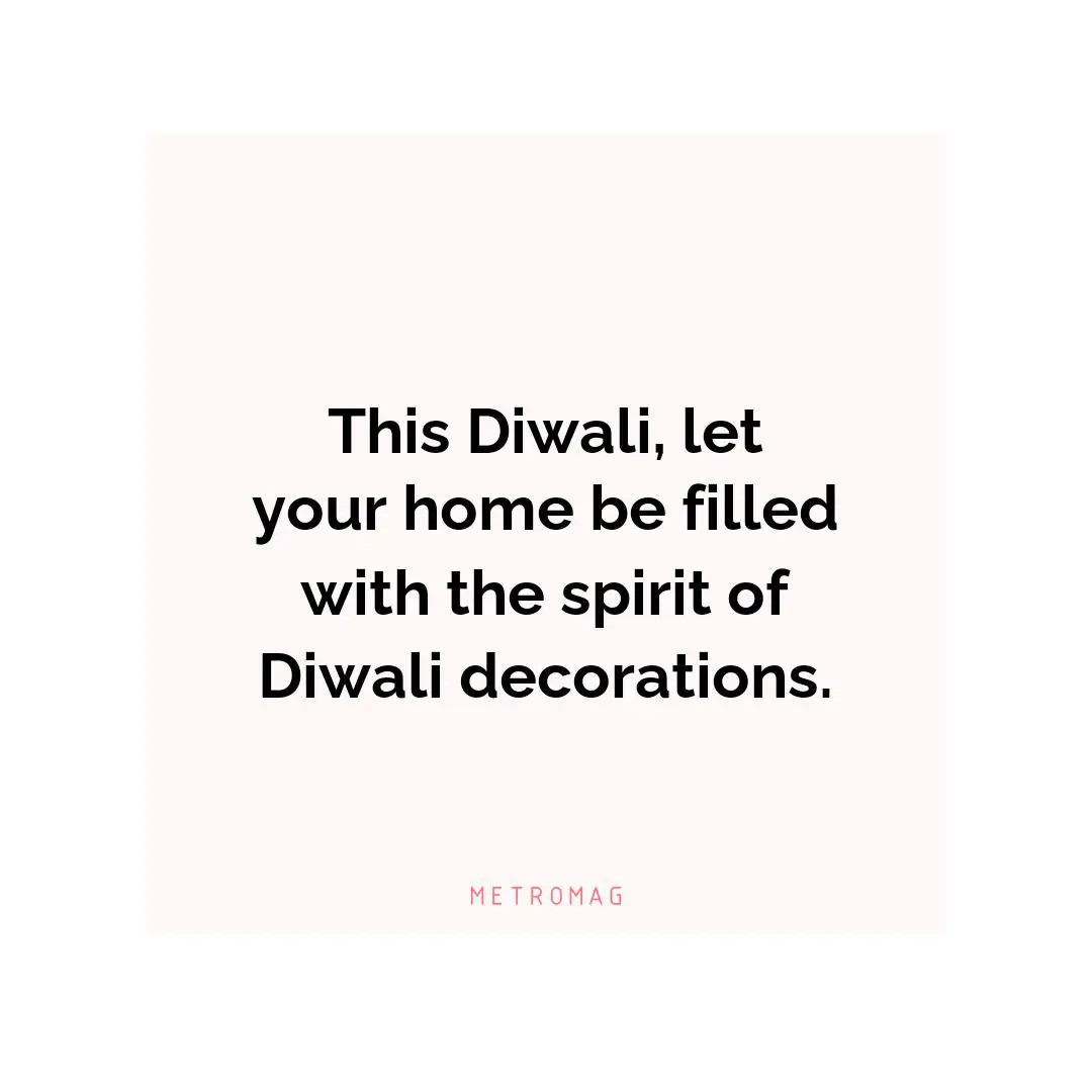 This Diwali, let your home be filled with the spirit of Diwali decorations.