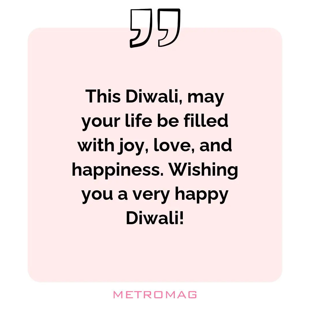 This Diwali, may your life be filled with joy, love, and happiness. Wishing you a very happy Diwali!