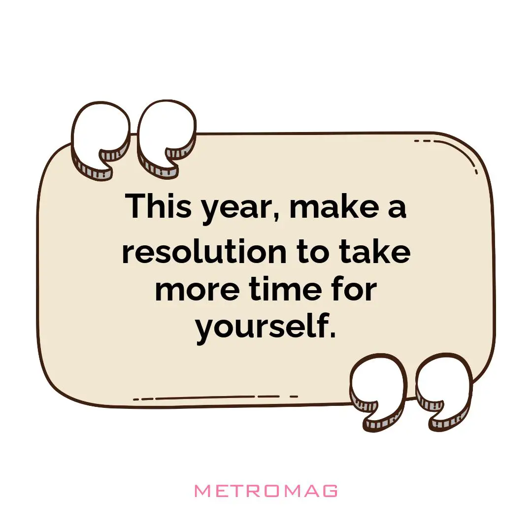 This year, make a resolution to take more time for yourself.