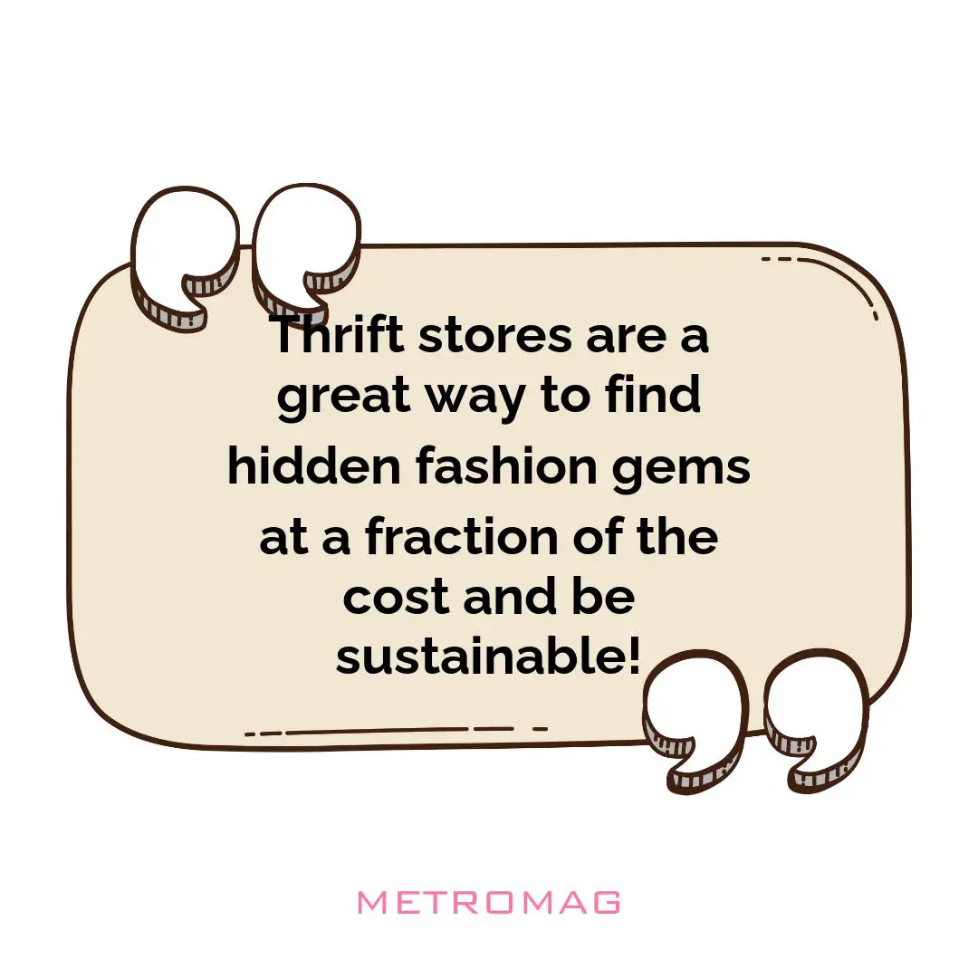 Thrift stores are a great way to find hidden fashion gems at a fraction of the cost and be sustainable!