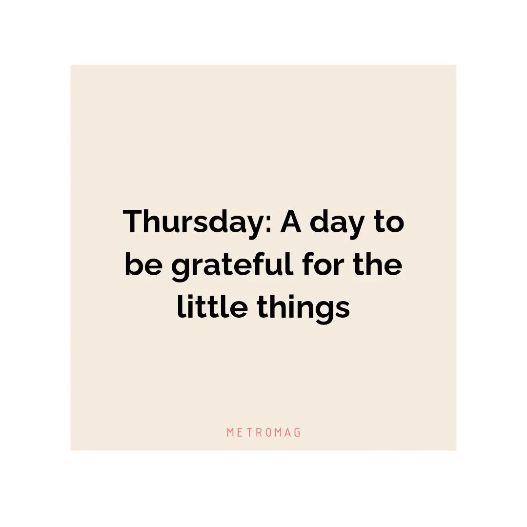 Thursday: A day to be grateful for the little things