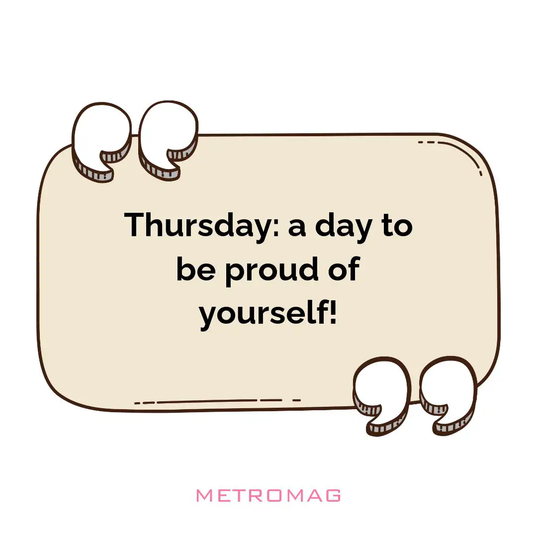 Thursday: a day to be proud of yourself!