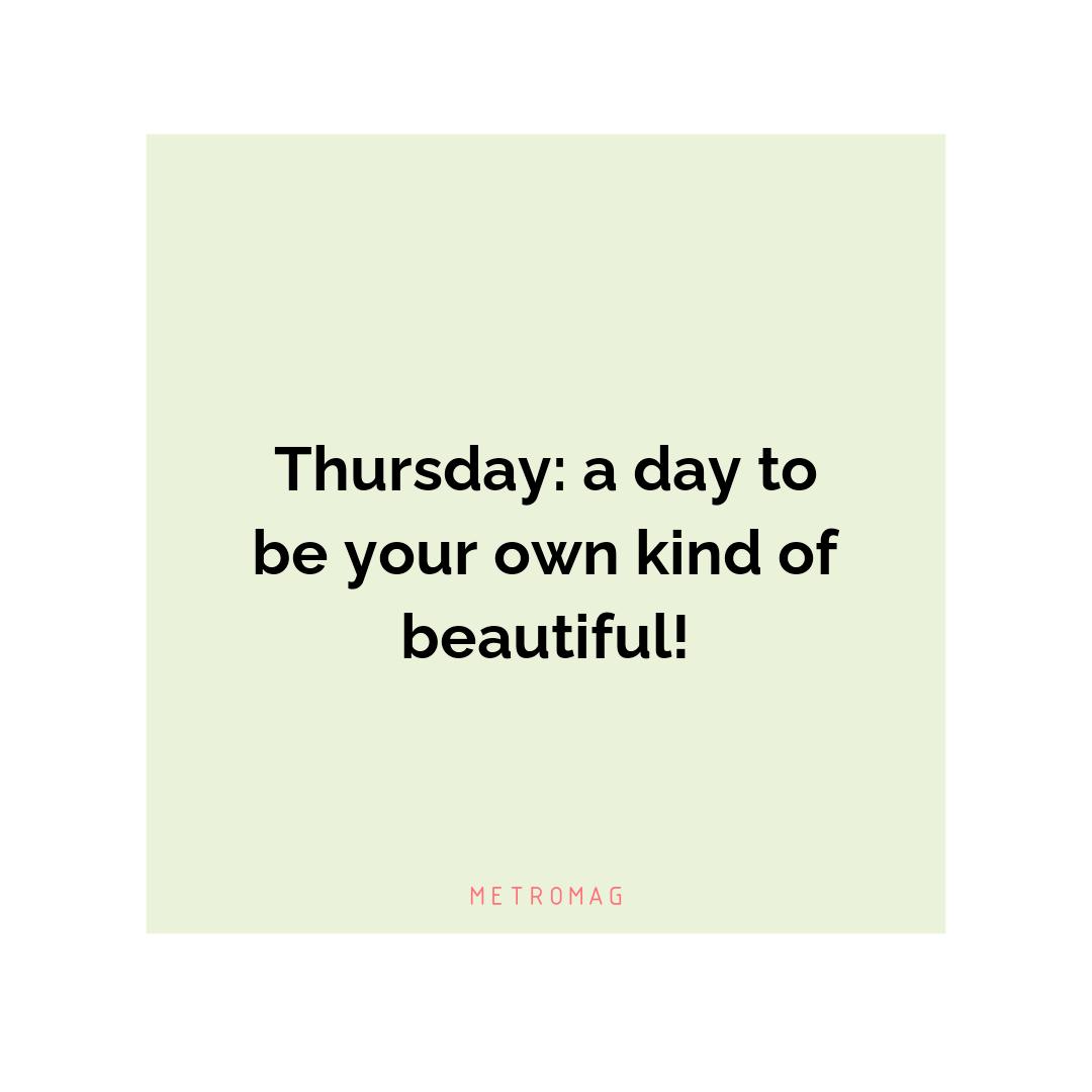 Thursday: a day to be your own kind of beautiful!