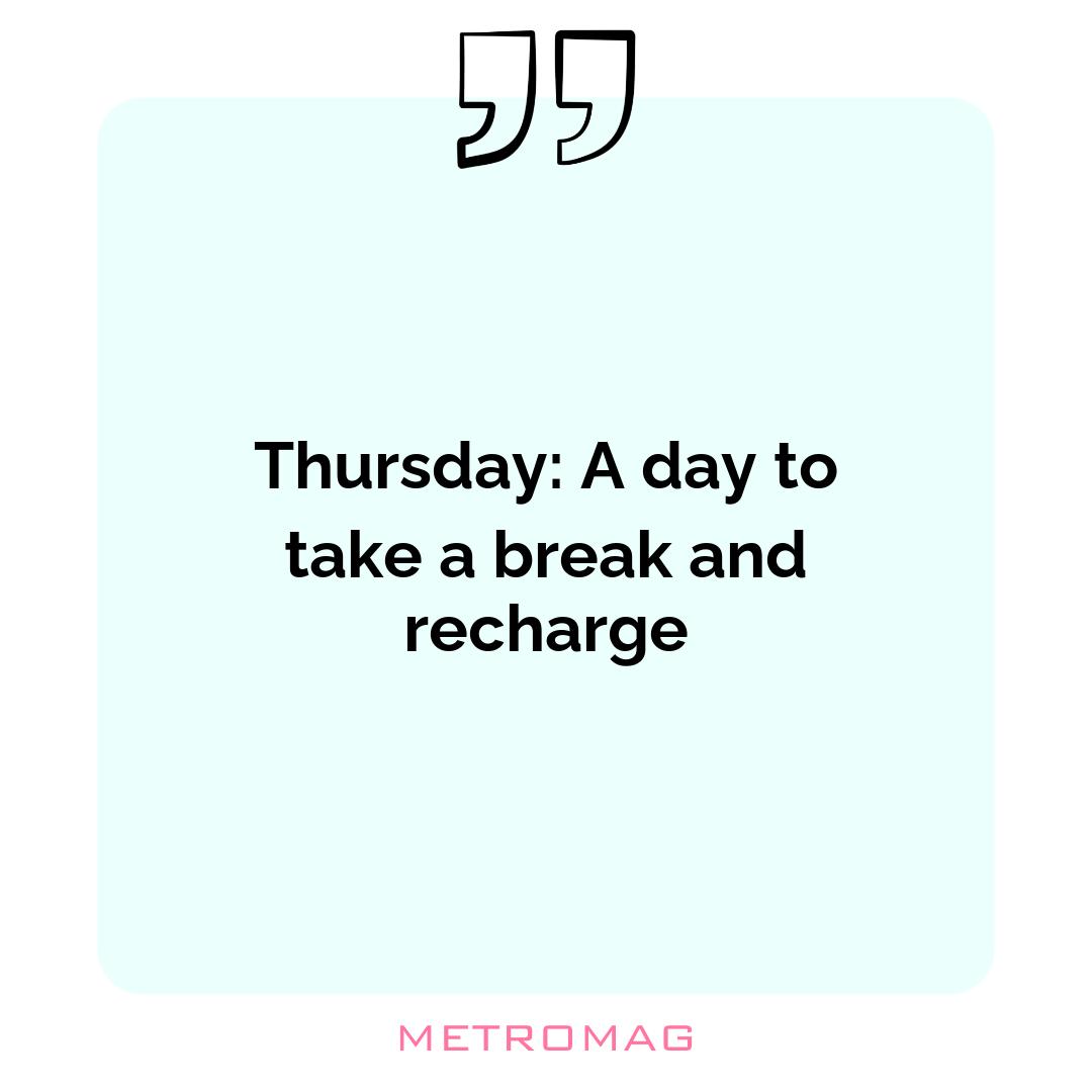 Thursday: A day to take a break and recharge