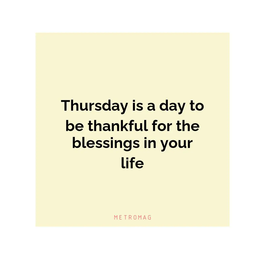 Thursday is a day to be thankful for the blessings in your life