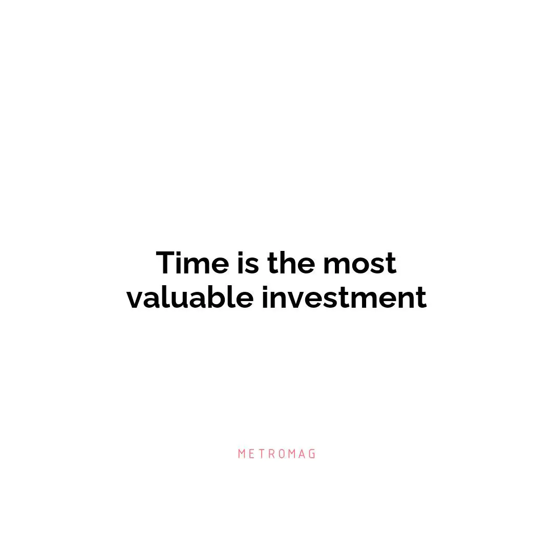 Time is the most valuable investment