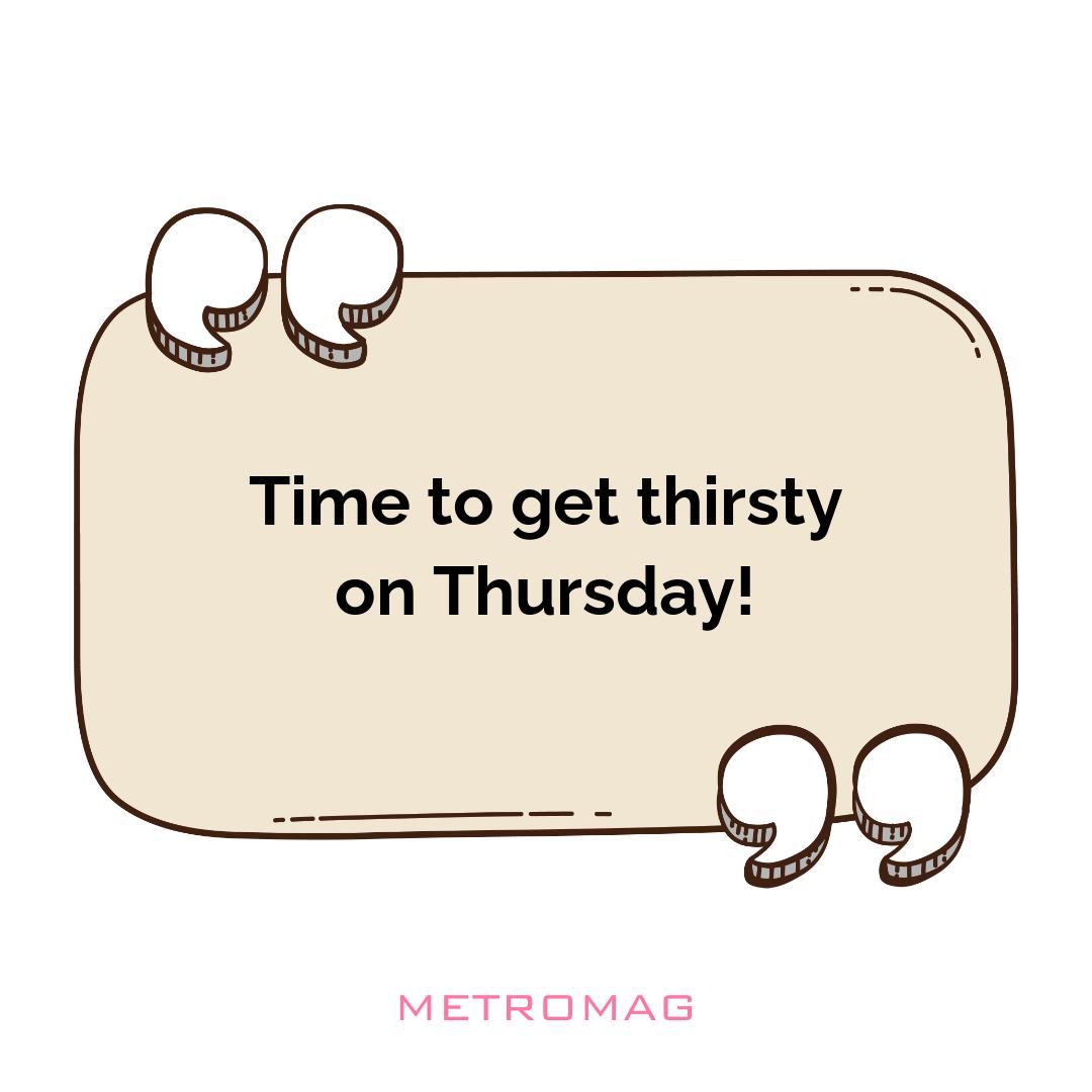Time to get thirsty on Thursday!