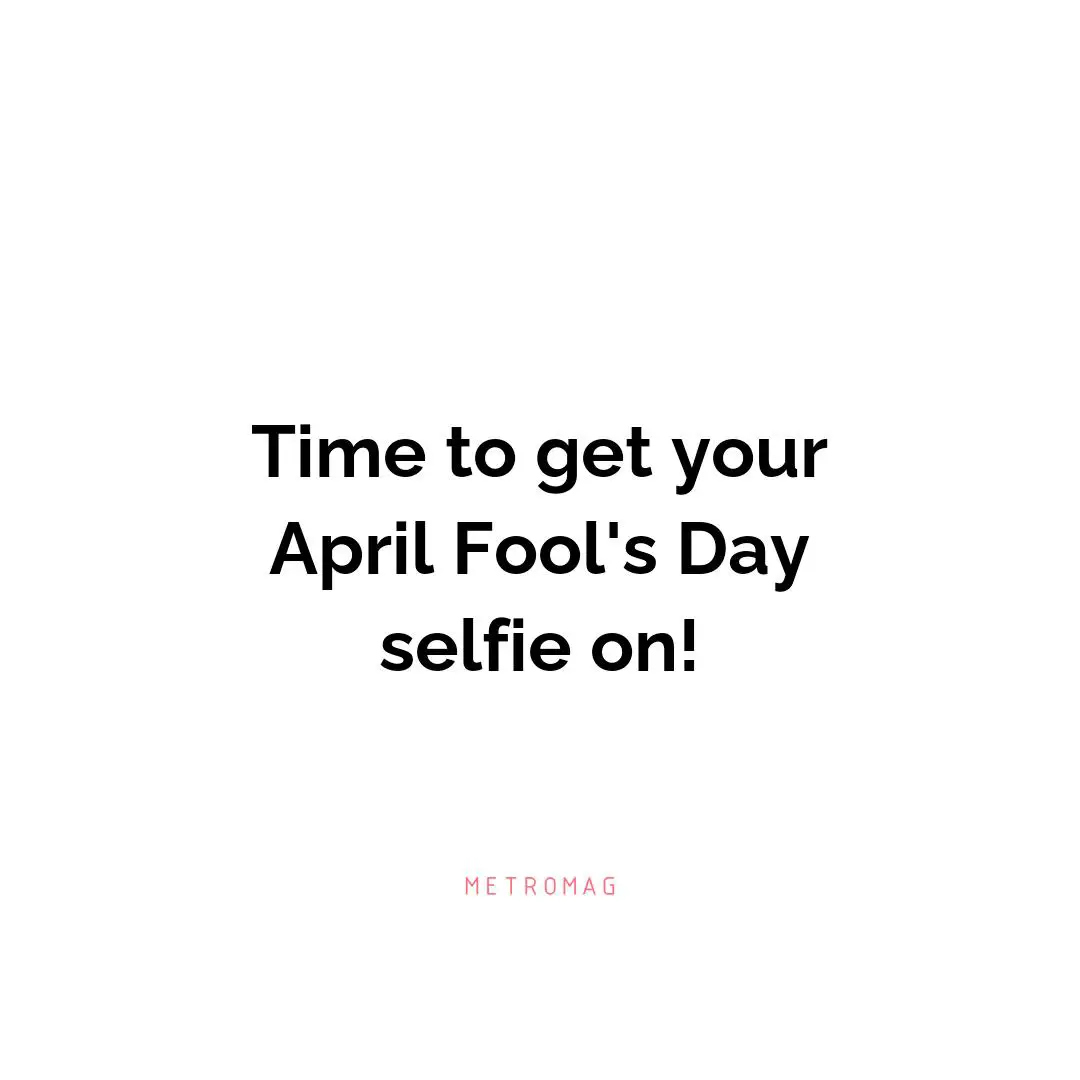 Time to get your April Fool's Day selfie on!