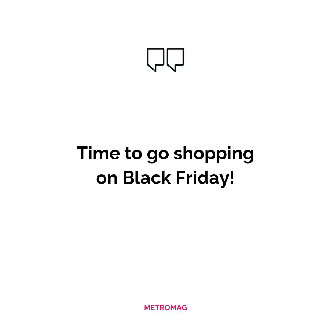 Time to go shopping on Black Friday!