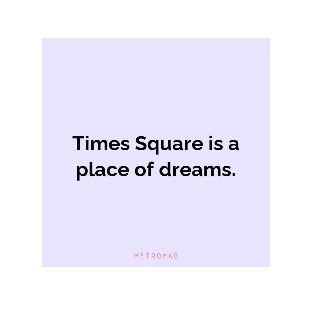 Times Square is a place of dreams.