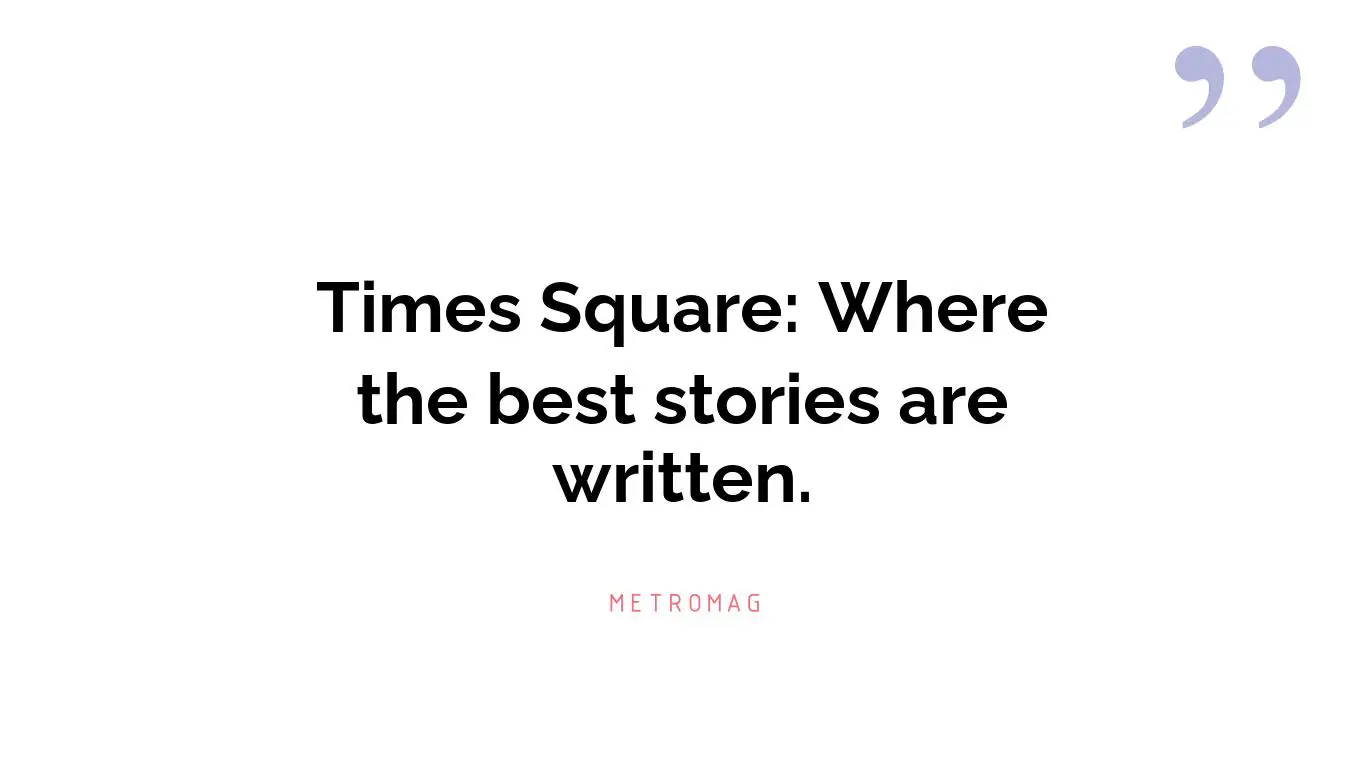 Times Square: Where the best stories are written.