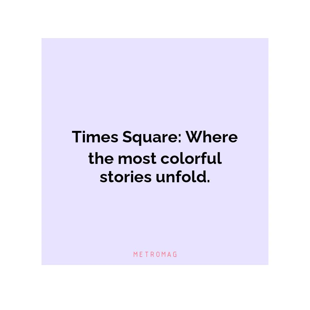 Times Square: Where the most colorful stories unfold.