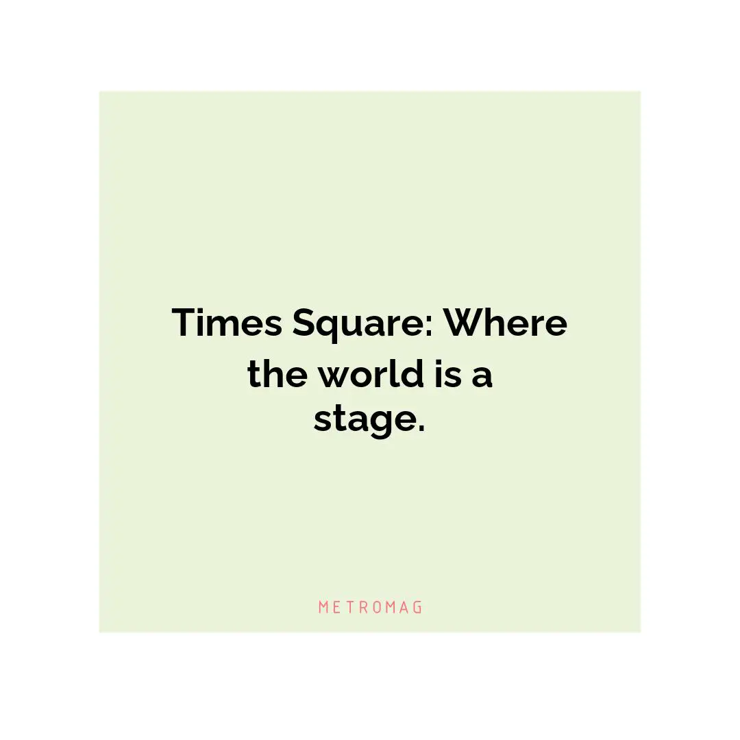 Times Square: Where the world is a stage.