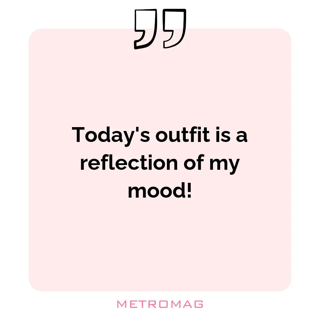 Today's outfit is a reflection of my mood!