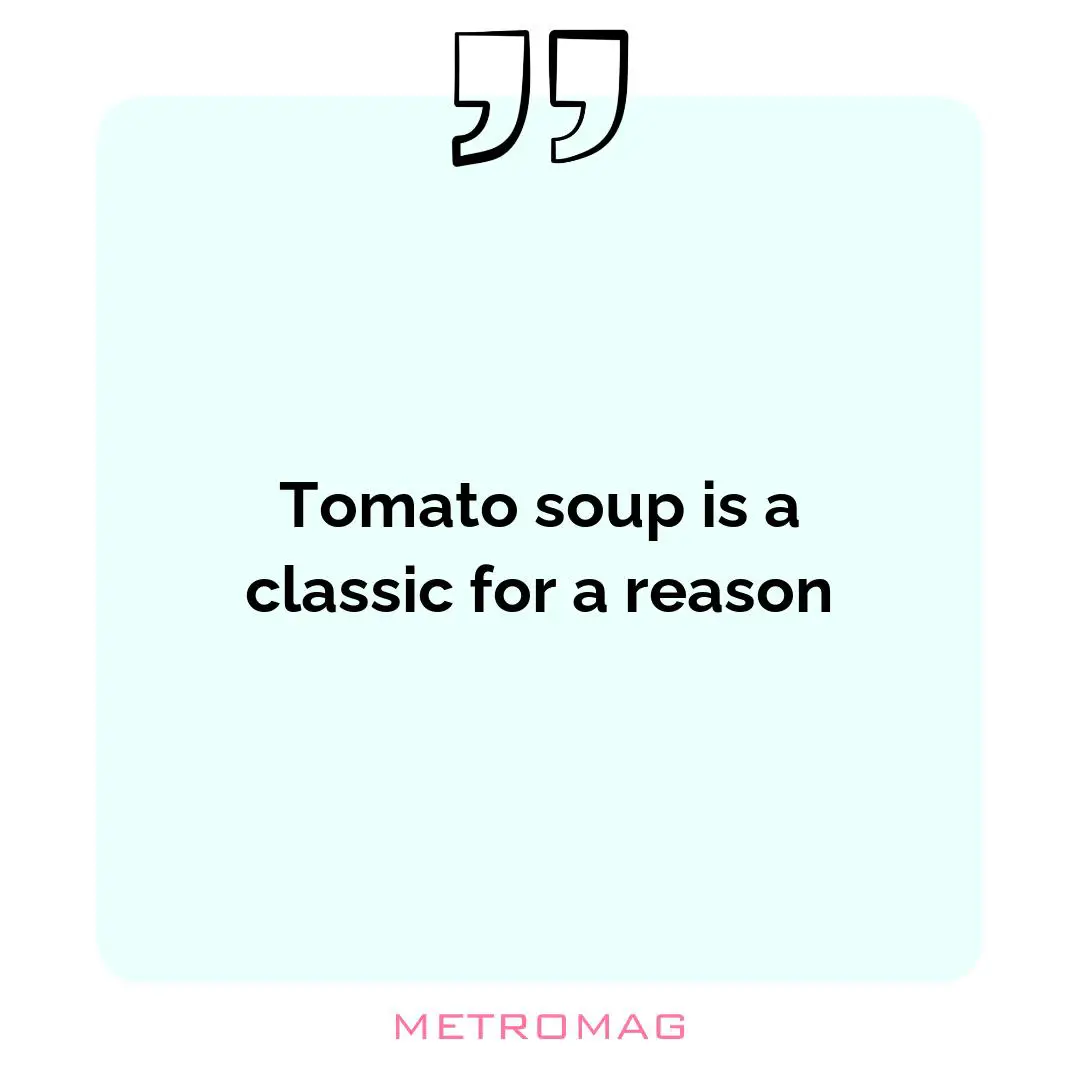Tomato soup is a classic for a reason