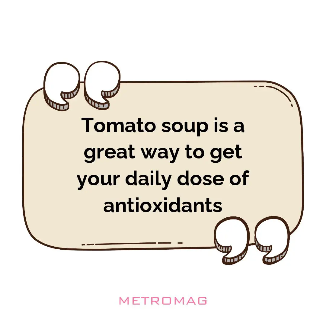 Tomato soup is a great way to get your daily dose of antioxidants