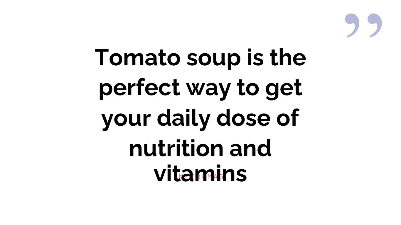 Tomato soup is the perfect way to get your daily dose of nutrition and vitamins