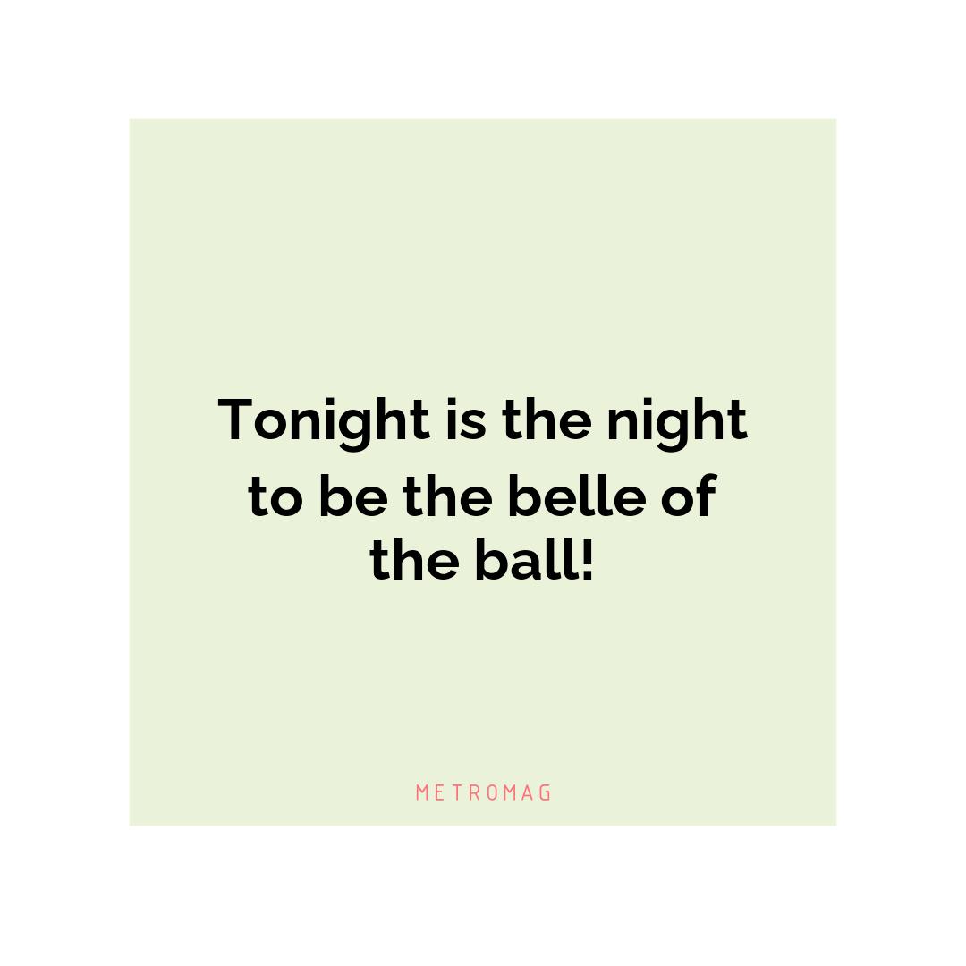 Tonight is the night to be the belle of the ball!