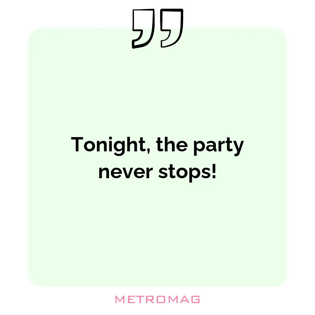 Tonight, the party never stops!