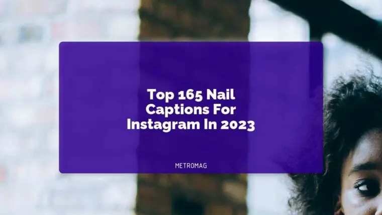 Top 165 Nail Captions For Instagram In 2023