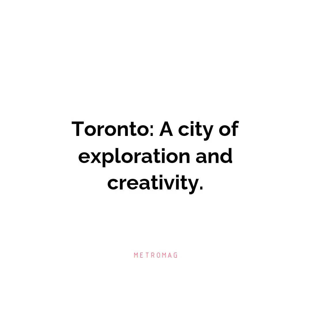 Toronto: A city of exploration and creativity.