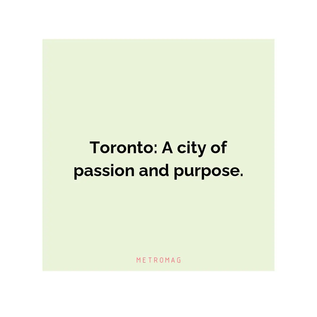 Toronto: A city of passion and purpose.