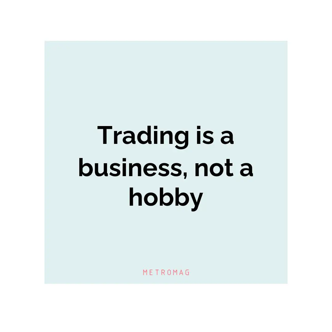 Trading is a business, not a hobby