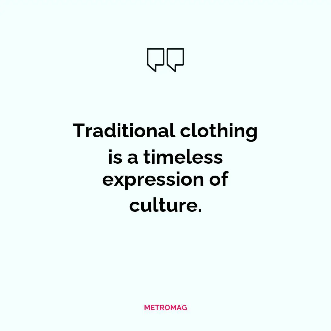 Traditional clothing is a timeless expression of culture.