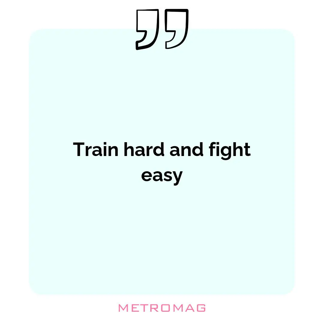 Train hard and fight easy