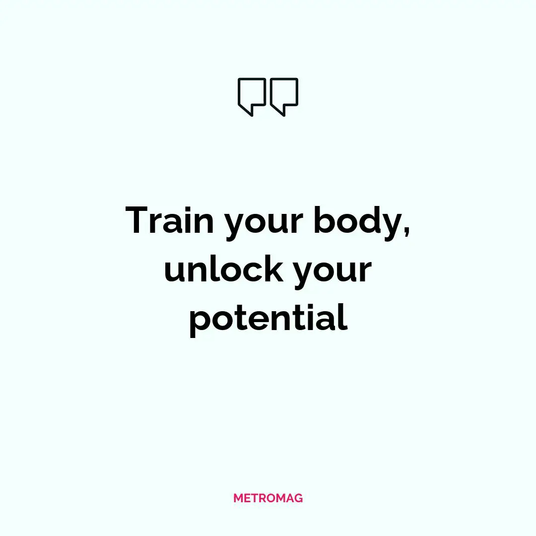 Train your body, unlock your potential