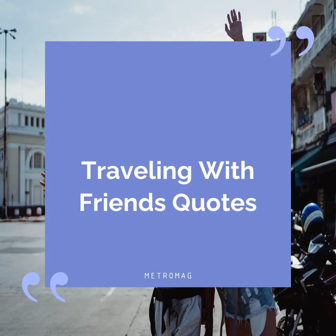 Traveling With Friends Quotes
