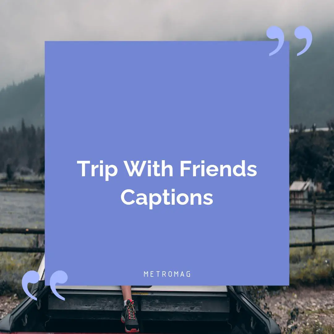 Trip With Friends Captions