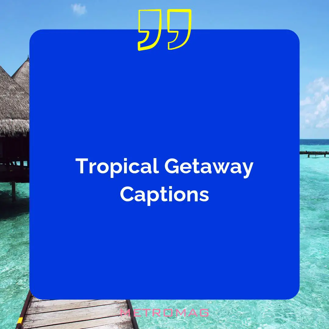 Tropical Getaway Captions