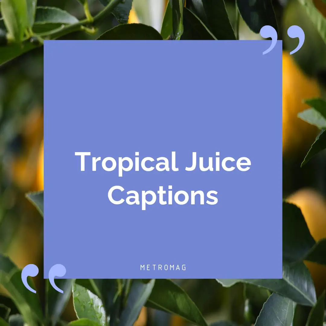 Tropical Juice Captions