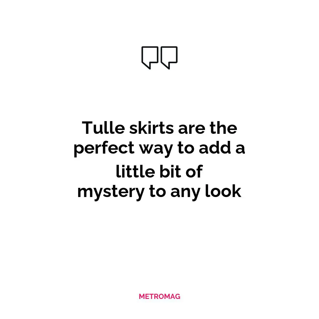 Tulle skirts are the perfect way to add a little bit of mystery to any look
