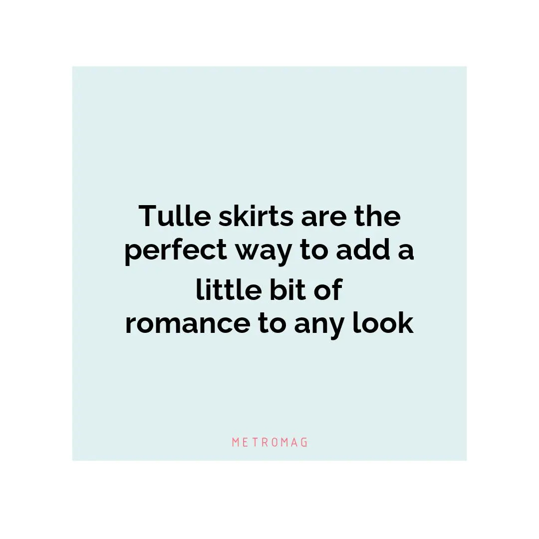 Tulle skirts are the perfect way to add a little bit of romance to any look