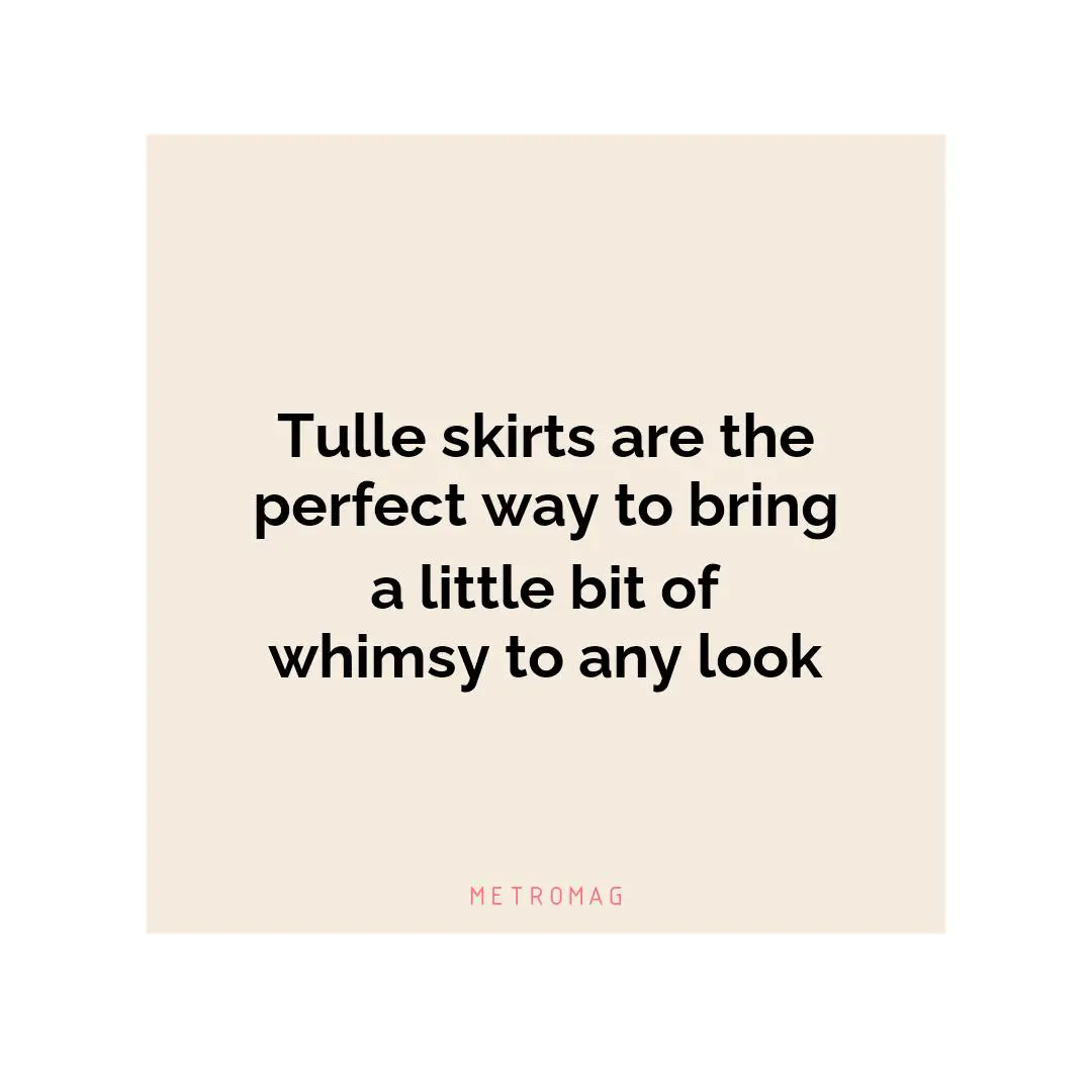 Tulle skirts are the perfect way to bring a little bit of whimsy to any look