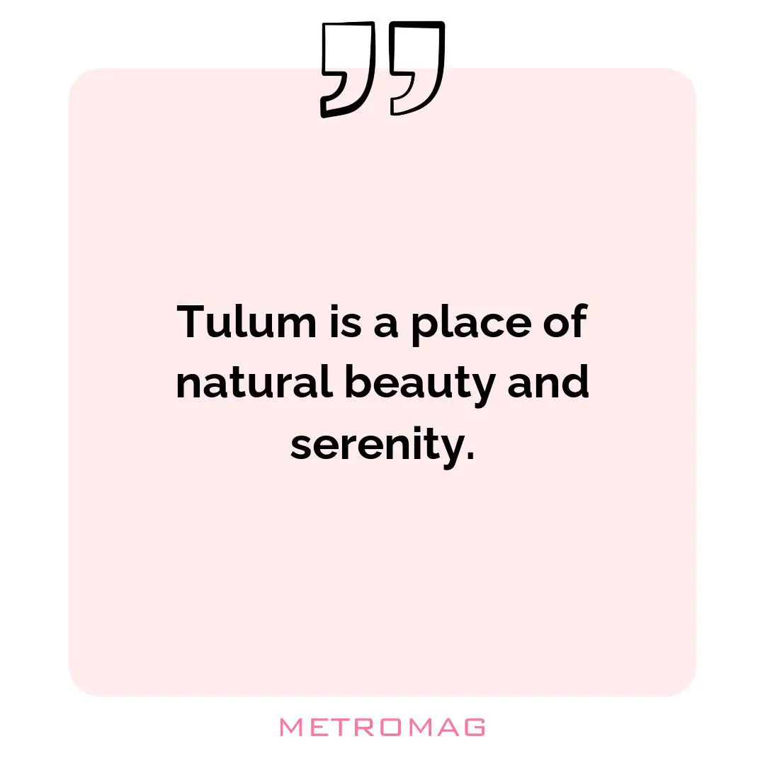 Tulum is a place of natural beauty and serenity.