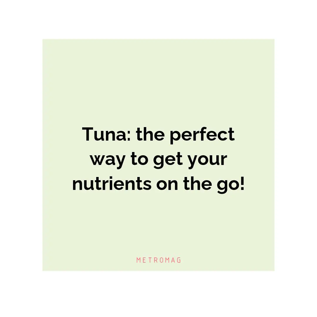 Tuna: the perfect way to get your nutrients on the go!