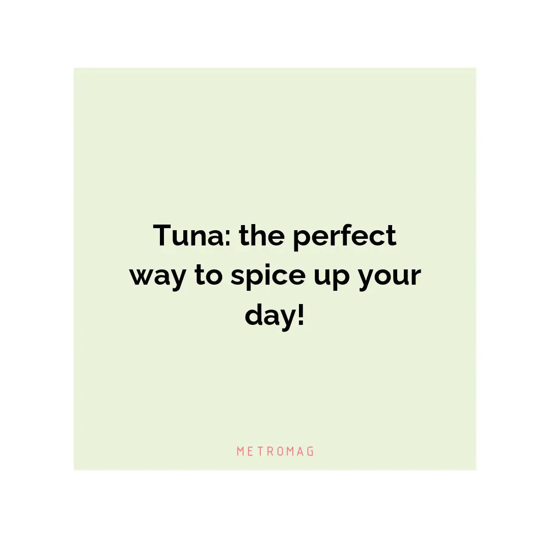 Tuna: the perfect way to spice up your day!