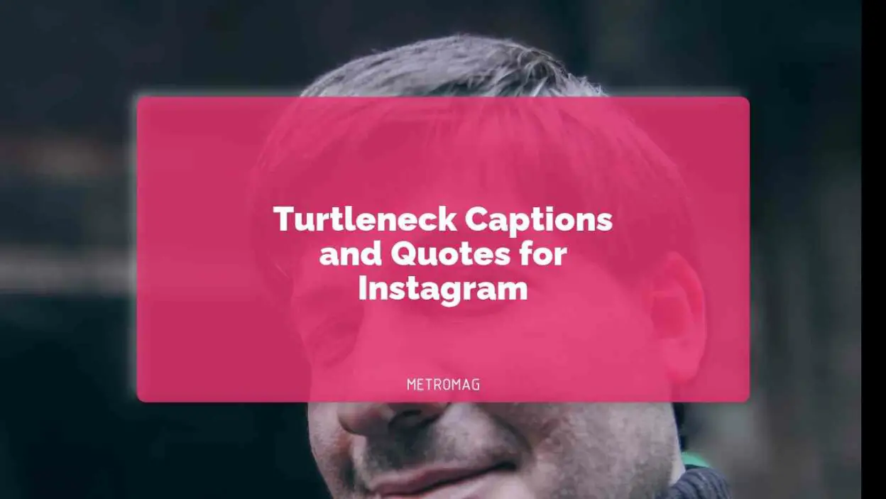 Turtleneck Captions and Quotes for Instagram